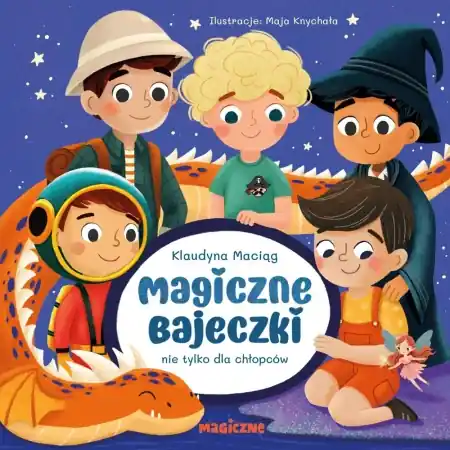 Magiczne bajeczki nie tylko dla chłopców - Klaudyna Maciąg, Maja Knychała Premium