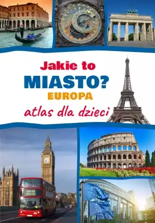 Łatwy zwrot Jakie to miasto? Europa Atlas dla dzieci - Monika Płóciennik