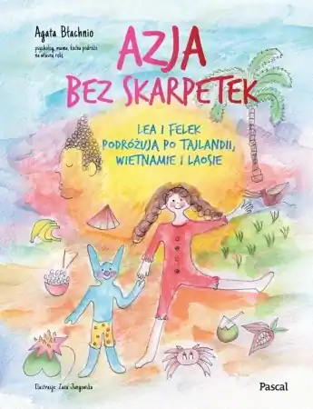 Tylko dziś Azja bez skarpetek. Lea i Felek podróżują po... - Agata Błachnio