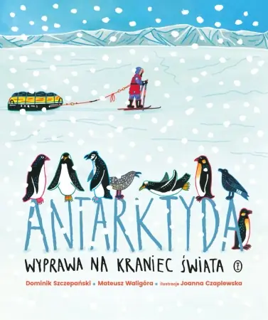 Darmowa dostawa Antarktyda. Wyprawa na kraniec świata - Dominik Szczepański, Mateusz Waligóra, Joanna Cza