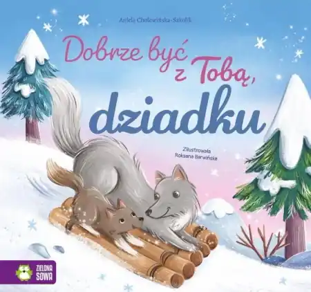 Dobrze być z Tobą, dziadku - Aniela Cholewińska-Szkolik, Roksana Barwińska Sprawdź teraz
