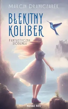 Błękitny koliber. Fantastyczna siódemka. - Marcin Draniczarek Nowość