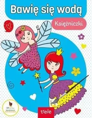 Bawię się wodą. Księżniczki - praca zbiorowa Zamów dziś