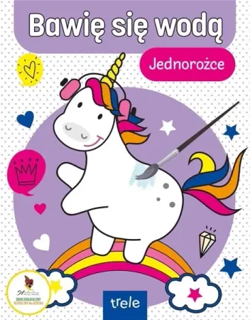 Bawię się wodą. Jednorożce - praca zbiorowa Zamów dziś