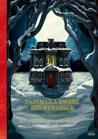 Tajemnica dworu Helmersbruk. Opowieść w 24 rozdziałach - Eva Frantz, Elin Sandstrom Kup teraz