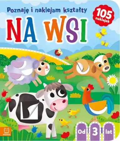 Najlepsza cena Na wsi. Poznaję i naklejam kształty 3+ - Agnieszka Bator