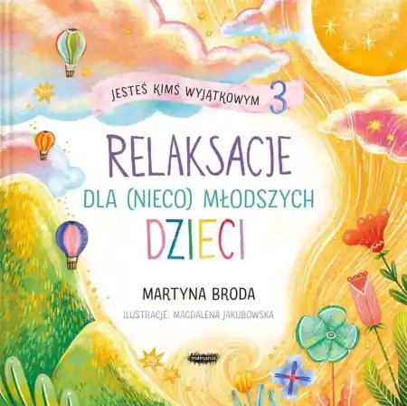 Darmowa dostawa Jesteś kimś wyjątkowym 3. Relaksacje dla (nieco).. - Martyna Broda, Magdalena Jakubowska