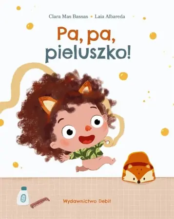 Dostępne od ręki Pa, pa, pieluszko! - Clara Mas Bassas, Laia Albareda, Patrycja Zarawska