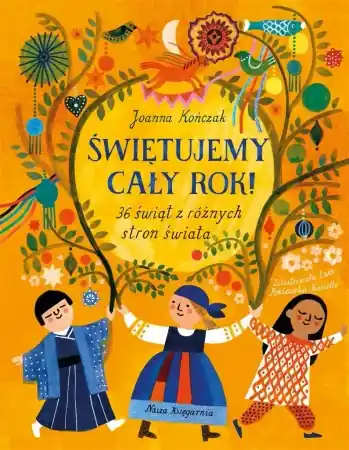 Świętujemy cały rok! 36 świąt z różnych stron... - Joanna Kończak, Ewa Poklewska-Koziełło Ekspresowa dostawa