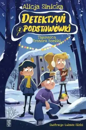 Detektywi z podstawówki. Tajemnica trenera Bombki - Alicja Sinicka Oferta czasowa