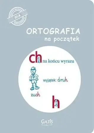 Ortografia na początek (ch, h) - praca zbiorowa Tylko dziś