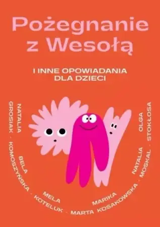 Pożegnanie z Wesołą i inne opowiadania dla dzieci - praca zbiorowa Darmowa dostawa