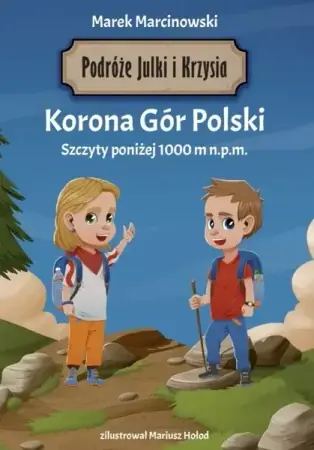Korona Gór Polski. Podróże Julki i Krzysia - Marek Marcinowski Zamów teraz