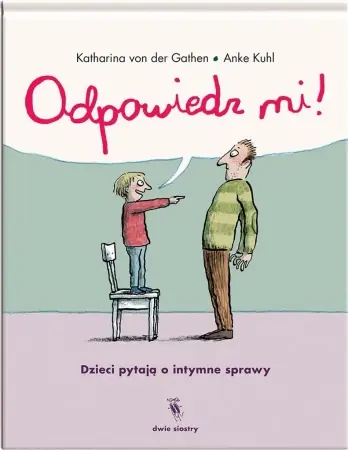 Łatwy zwrot Odpowiedz mi! Dzieci pytają o intymne sprawy - Katharina von der Gathen, Anke Kuhl, Anna Magdzia