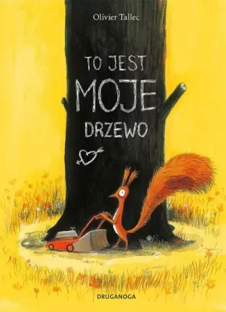 Bestseller To jest MOJE drzewo. Wiewiórka - Olivier Tallec
