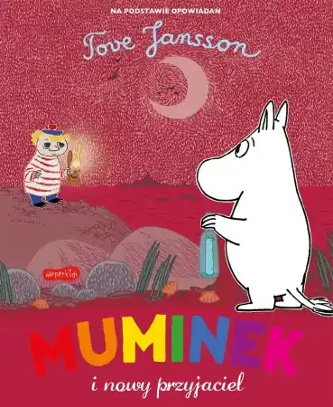 Muminek i nowy przyjaciel - Tove Jansson, Moomin Characters, Zuzanna Naczyńska Łatwy zwrot