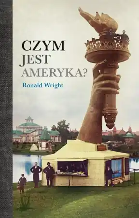 Czym jest Ameryka? - Ronald Wright Szybka wysyłka
