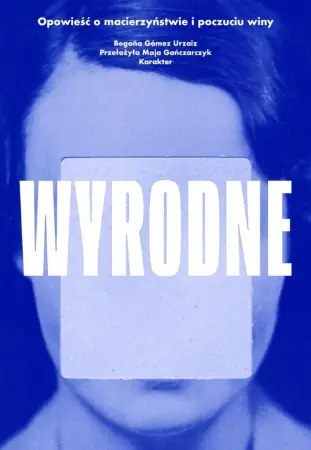 Wybór klientów Wyrodne. Opowieść o macierzyństwie i poczuciu winy - Begona Gómez Urzaiz