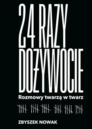 Ostatnie sztuki 24 razy dożywocie. Rozmowy twarzą w twarz - Zbyszek Nowak