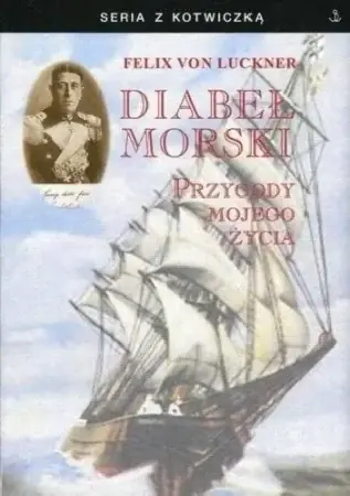 Ostatnia szansa Diabeł morski. Przygody mojego życia - Felix von Luckner