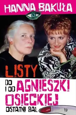 Ostatnia szansa Ostatni bal. Listy od i do Agnieszki Osieckiej - Hanna Bakuła