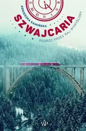 Szwajcaria. Podróż przez raj wymyślony - Agnieszka Kamińska Oferta czasowa