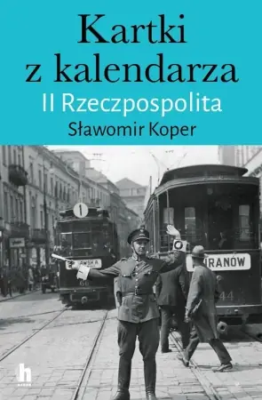 Kartki z kalendarza. II Rzeczpospolita - Sławomir Koper Nowość