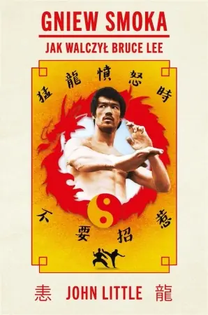 Tylko do końca tygodnia Gniew Smoka. Jak walczył Bruce Lee - John Little