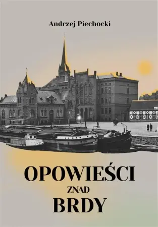 Wyjątkowa oferta Opowieści znad Brdy - Andrzej Piechocki