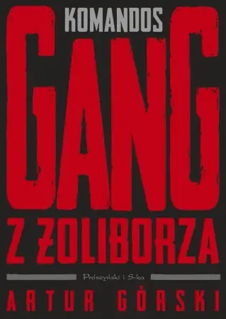 Polscy gangsterzy T.1 Komandos. Gang z Żoliborza - Artur Górski Oferta