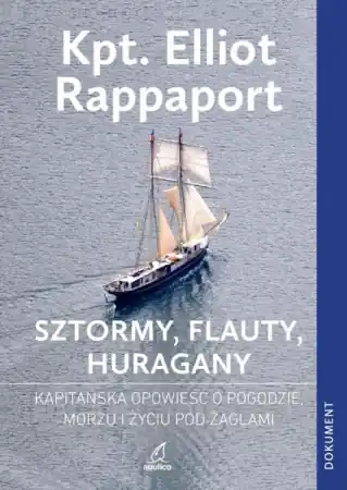 Kup teraz Sztormy, flauty, huragany. Kapitańska opowieść o pogodzie, morzu i życiu pod żaglami - Elliot kpt. Rappaport