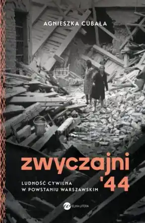 Zwyczajni '44. Ludność cywilna w pow. warszawskim - Agnieszka Cubała Tylko do końca tygodnia
