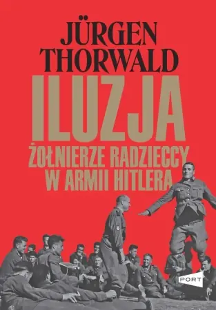 Iluzja. Żołnierze radzieccy w armii Hitlera - Jurgen Thorwald Ostatnia szansa