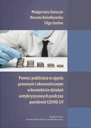 Nowy Pomoc publiczna w ujęciu prawnym i ekonomicznym... - Małgorzata Ganczar, Renata Kwiatkowska, Olga Szoł