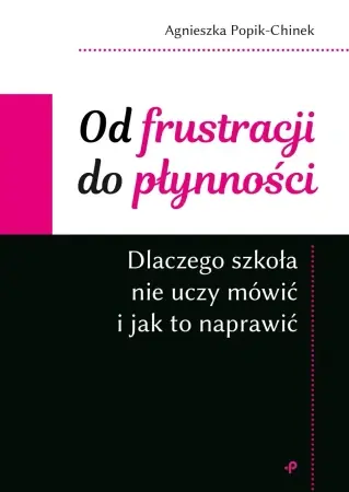 Od frustracji do płynności. Dlaczego szkoła nie... - Agnieszka Popik-Chinek Okazja