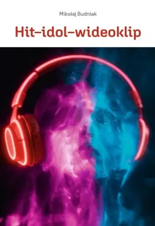 Hit-idol-wideoklip Współczesne formy manipulacji.. - Mikołaj Budniak Tani