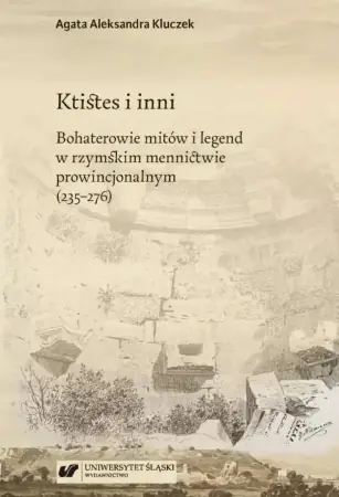 Promocja Ktistes i inni. Bohaterowie mitów i legend... - Agata Aleksandra Kluczek