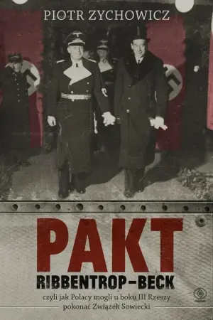Pakt Ribbentrop-Beck, czyli jak Polacy mogli... - Piotr Zychowicz Popularny