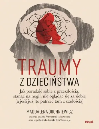 Traumy z dzieciństwa. Jak poradzić sobie.. - Magdalena Juchniewicz Tylko do końca tygodnia
