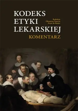 Kodeks Etyki Lekarskiej. Komentarz - Oktawian Nawrot, Artur de Rosier Tylko do końca tygodnia