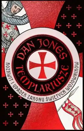 Templariusze. Rozkwit i upadek zakonu świętych.. - Dan Jones Cena promocyjna