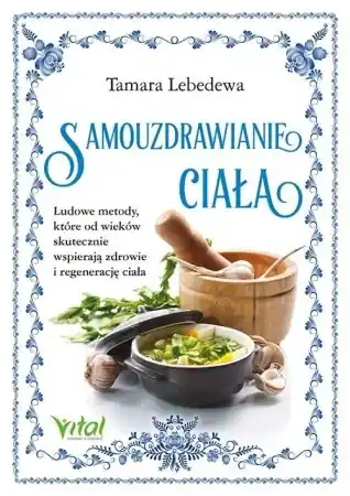 Ostatnie sztuki Samouzdrawianie ciała. Ludowe metody... - Tamara Lebedewa