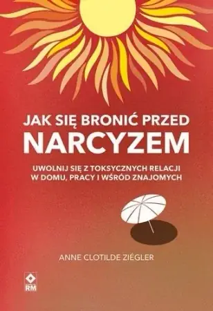 Jak się bronić przed narcyzem - Anne Clotilde Ziegler Oferta czasowa