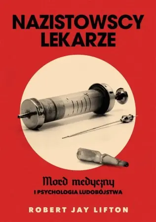 Ograniczona ilość Nazistowscy lekarze. Mord medyczny i psychologia.. - Robert J. Lifton