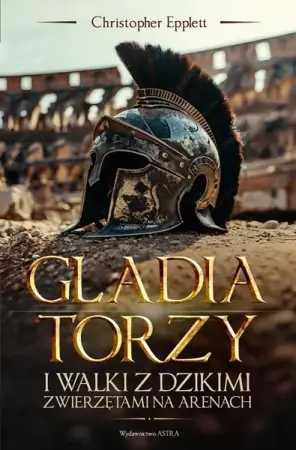 Gladiatorzy i walki ze zwierzętami na arenach - Christopher Epplett Ekspresowa dostawa