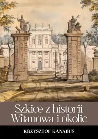 Oferta czasowa Szkice z historii Wilanowa i okolic - Krzysztof Kanabus