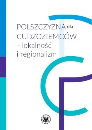 Polszczyzna dla cudzoziemców - lokalność i regiona - praca zbiorowa Darmowa dostawa