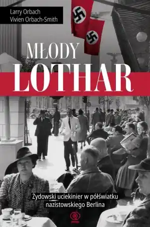 Młody Lothar. Żydowski uciekinier w półświatku... - Larry Orbach, Vivien Orbach-Smith Tylko dziś