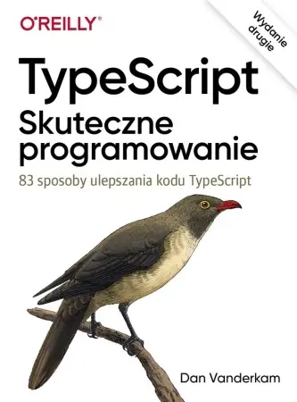 TypeScript: Skuteczne programowanie wyd.II - Dan Vanderkam Ekspresowa dostawa