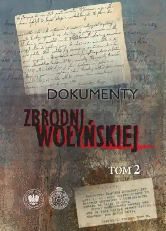 Ostatnia szansa Dokumenty zbrodni wołyńskiej T.2 - red. E. Gigilewicz, L. Popek, P. Sokołowski, T. Z